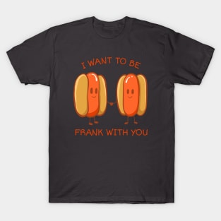 I want to be frank with you T-Shirt